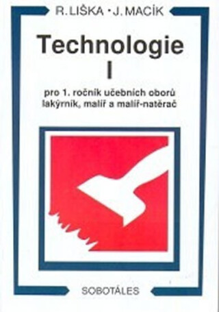 Technologie I pro 1 roč. učebních oborů lakýrník, malíř, natěrač - Liška Roman,Jiří Macík