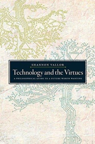 Technology and the Virtues - Shannon  Vallor