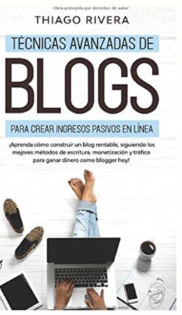 Tecnicas Avanzadas de Blogs Para Crear Ingresos Pasivos en Linea - Thiago Rivera