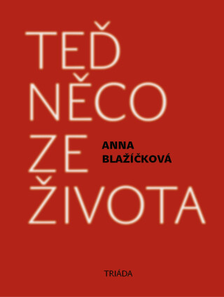 Teď něco ze života - Anna Blažíčková