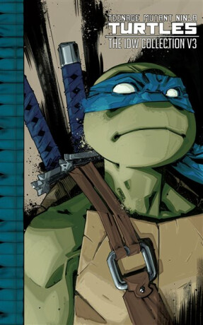 Teenage Mutant Ninja Turtles: The IDW Collection Volume 3 - Brian Lynch,Kevin Eastman,Waltz Tom