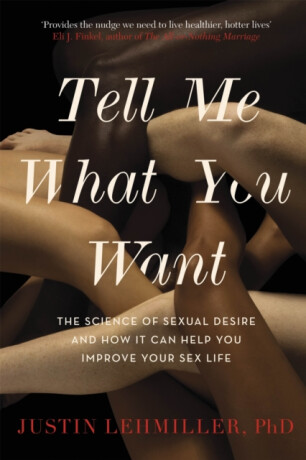 Tell Me What You Want - Dr. Justin J. Lehmiller