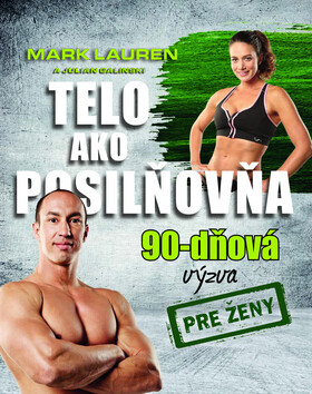 Telo ako posilňovňa 90-dňová výzva pre ženy - Mark Lauren,Julian Galinski