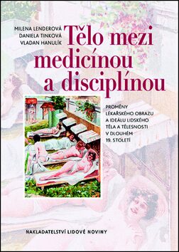 Tělo mezi medicínou a disciplínou - Daniela Tinková,Milena Lenderová,Vladan Hanulík