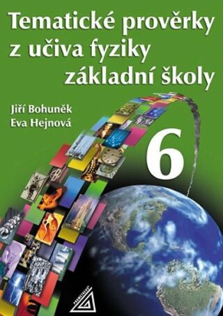 Tematické prověrky z učiva fyziky pro 6. ročník ZŠ - Eva Hejnová,Jiří Bohuněk