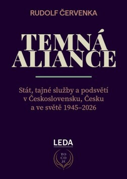 Temná aliance, Stát, tajné služby a podsvětí v Československu, Česku a ve světě 1945-2026 - Rudolf Červenka