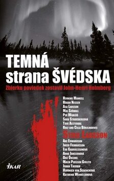 Temná strana Švédska - Stieg Larsson,Henning Mankell,Äsa Larssonová,Hakan Nesser,John-Henri Holmberg