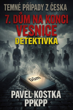 Temné případy z Česka 7. Dům na konci vesnice - Pavel Kostka