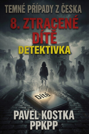 Temné případy z Česka 8. Ztracené dítě - Pavel Kostka