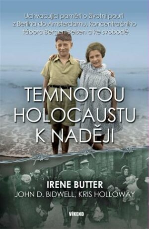 Temnotou holocaustu k naději - Butter Irene,Bidwell D. John,Holloway Kris