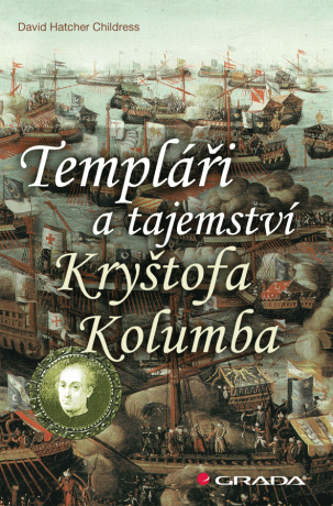 Templáři a tajemství Kryštofa Kolumba - David Hatcher Childress