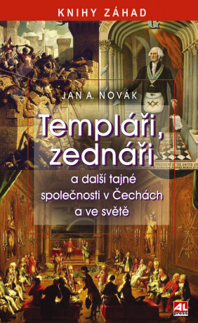 Templáři, zednáři a další tajné společnosti v Čechách a ve světě - Jan A. Novák