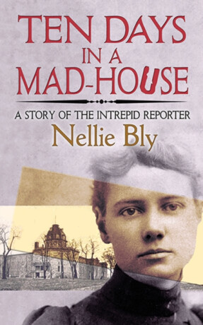 Ten Days in a Mad-House - Nellie Bly