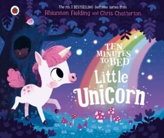 Ten Minutes to Bed: Little Unicorn - Rhiannon Fielding