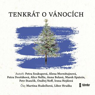 Tenkrát o Vánocích - Petra Soukupová,Ondřej Neff,Petra Dvořáková,Marek Epstein,Anna Bolavá,Alice Nellis,Petr Stančík,Alena Mornštajnová,Irena Hejdová