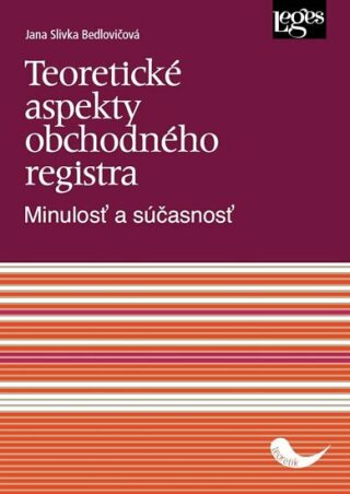 Teoretické aspekty obchodného registra - Minulosť a súčasnosť - Bedlovičová Jana Slivka