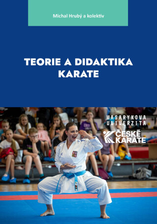 Teorie a didaktika karate - Pavel Grasgruber,Babula Petr,Dušana Augustovičová,Michal Hrubý,Dominik Puda,Adam Lipčák