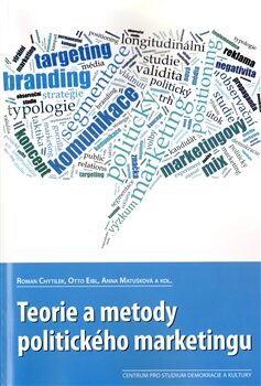 Teorie a metody politického marketingu - Otto Eibl,Anna Matušková,Roman Chytilek