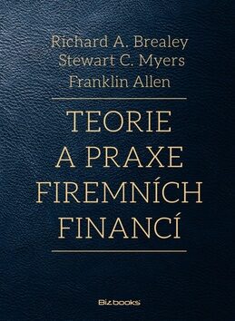 Teorie a praxe firemních financí - Steward C. Myers; Franklin Allen; Richard A. Brealey