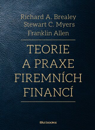 Teorie a praxe firemních financí - Richard A. Brealey,Stewart C. Myers,Franklin Allen