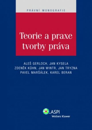 Teorie a praxe tvorby práva - Pavel Maršálek,Jan Tryzna,Zdeněk Kühn,Jan Wintr,Karel Beran,Jan Kysela,Aleš Gerloch