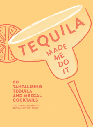 Tequila Made Me Do It - Cecilia Rios Murrieta