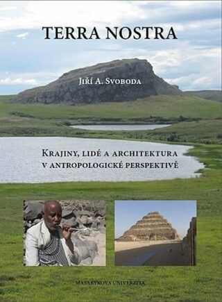 Terra Nostra: Krajiny, lidé a architektura v antropologické perspektivě - Jiří Svoboda