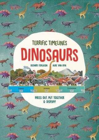 Terrific Timelines: Dinosaurs: Press out, put together and display! - Isabel Thomas,Richard Ferguson,Aude Van Ryn