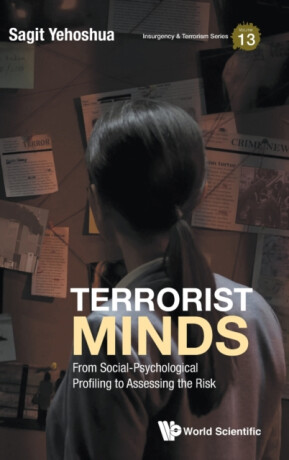 Terrorist Minds: From Social-psychological Profiling To Assessing The Risk - Sagit  Yehoshua