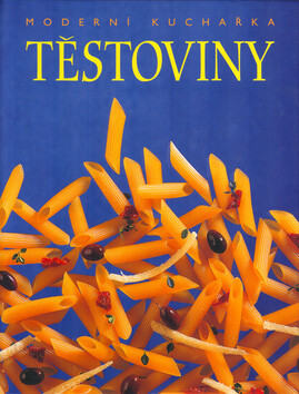 Moderní kuchařka - Těstoviny - Kolektiv autorů