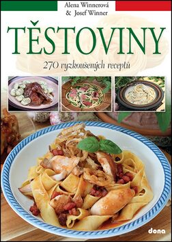 Těstoviny – 270 vyzkoušených receptů - Alena Winnerová,Josef Winner