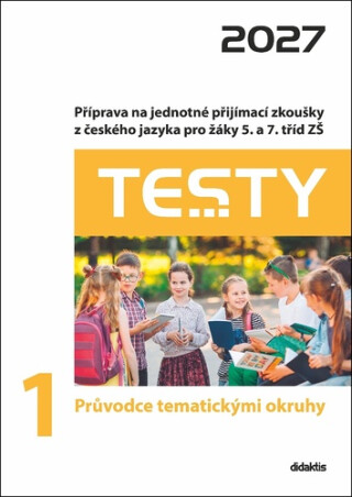 Testy 2027 z českého jazyka pro žáky 5. a 7. tříd ZŠ - Testy 1 Průvodce tematickými okruhy 2027 - Petra Adámková,Tereza Marková,Lucie Peštuková,Markéta Buchtová,Adéla Štěp...