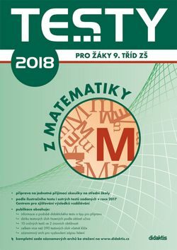 Testy 2018 z matematiky pro žáky 9. tříd ZŠ - Vojtěch Zlámal,Jakub Tláskal,Václav Slovák,Ivana Ondráčková