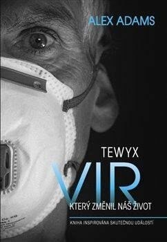 Tewyx, vir, který změnil náš život - Kniha insirována skutečnou událostí - Alex Adams