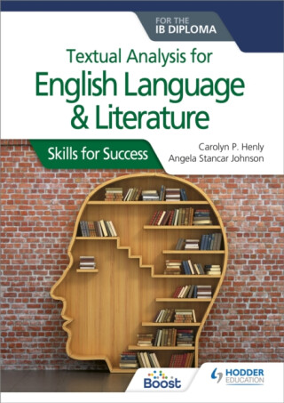 Textual analysis for English Language and Literature for the IB Diploma - Angela Stancar Johnson,Carolyn P. Henly