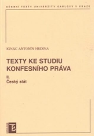 Texty ke studiu konfesního práva II. Český stát - Ignác Antonín Hrdina