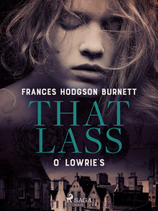 That Lass O' Lowrie's - Frances Hodgsonová-Burnettová