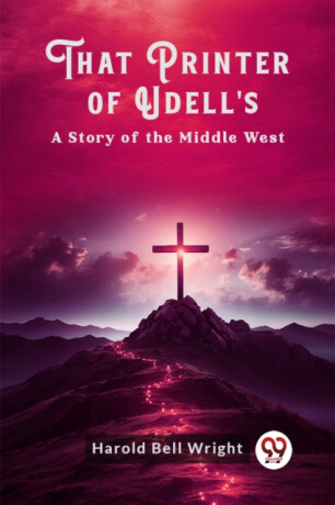 That Printer of Udell'sA Story of the Middle West - Harold Bell Wright