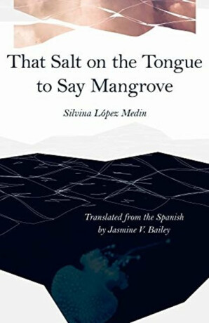 That Salt on the Tongue to Say Mangrove - Jasmine V. Bailey,Silvina Lopez Medin