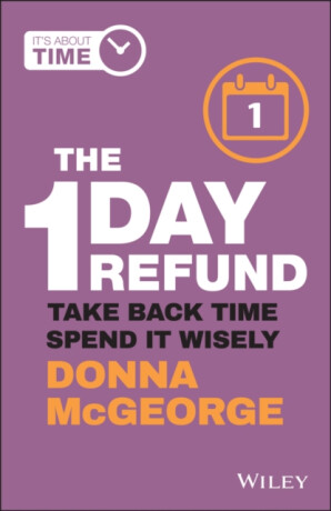 The 1 Day Refund – Take Back Time, Spend it Wisely - Donna McGeorge