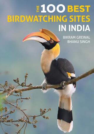 The 100 Best Birdwatching Sites in India - Bikram Grewal,Bhanu Singh,Panchami Manoo Ukil