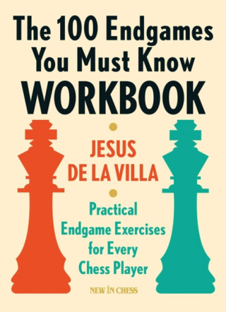 The 100 Endgames You Must Know Workbook - Jesus De La Villa