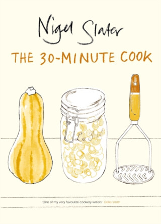The 30-Minute Cook - Nigel Slater