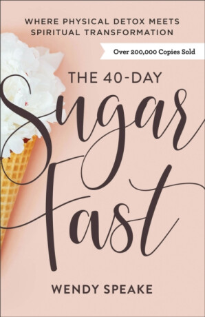 The 40-Day Sugar Fast - Asheritah Ciuciu,Wendy Speake