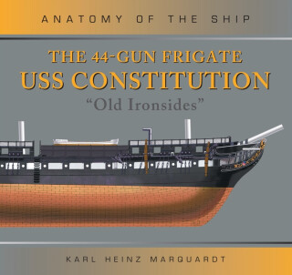 The 44-Gun Frigate USS Constitution 'Old Ironsides' - Karl Heinz Marquardt
