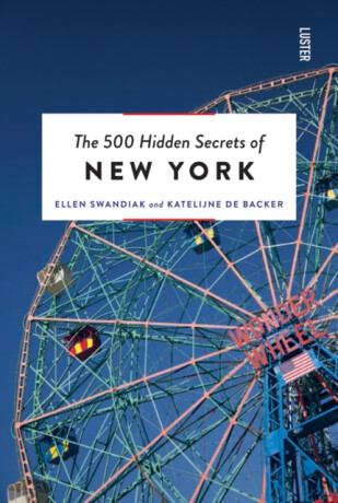 The 500 Hidden Secrets of New York - Ellen Swandiak,Katelijne De Backer