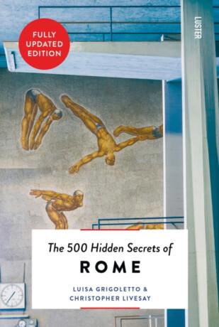 The 500 Hidden Secrets of Rome - Christopher Livesay,Luisa Grigoletto