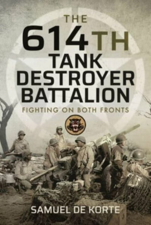 The 614th Tank Destroyer Battalion - Samuel de Korte