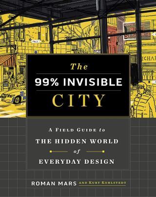 The 99% Invisible City - Roman Mars,Kurt Kohlstedt