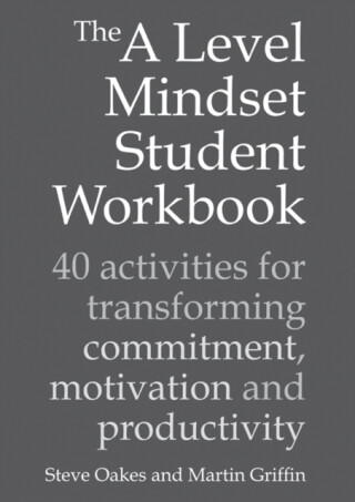 The A Level Mindset Student Workbook - Steve Oakes,Martin Griffin